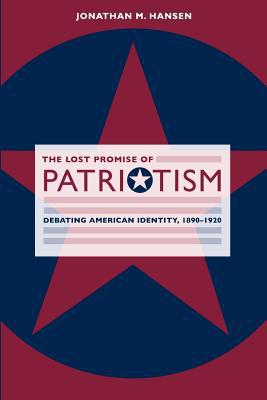 Book The Lost Promise of Patriotism: Debating American Identity, 1890-1920 free
