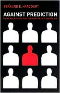 Book Against Prediction: Profiling, Policing, and Punishing in an Actuarial Age free