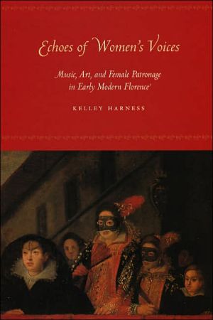 Book Echoes of Women's Voices: Music, Art, and Female Patronage in Early Modern Florence free