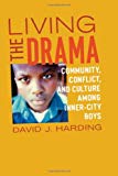 Book Living the Drama: Community, Conflict, and Culture among Inner-City Boys free