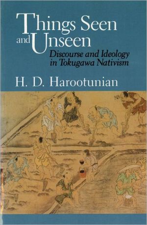 Book Things Seen and Unseen: Discourse and Ideology in Tokugawa Nativism free