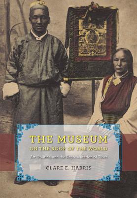 Book The Museum on the Roof of the World: Art, Politics, and the Representation of Tibet (Buddhism and Modernity) free