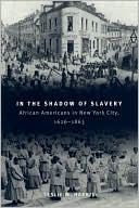 Book In the Shadow of Slavery: African Americans in New York City, 1626-1863 (Historical Studies of Urban America) free