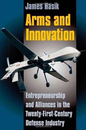 Book Arms and Innovation: Entrepreneurship and Alliances in the Twenty-First Century Defense Industry free