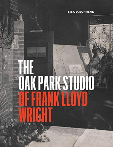 Book The Oak Park Studio of Frank Lloyd Wright (Chicago Architecture and Urbanism) free