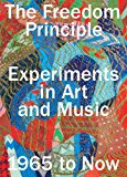 Book The Freedom Principle: Experiments in Art and Music, 1965 to Now free