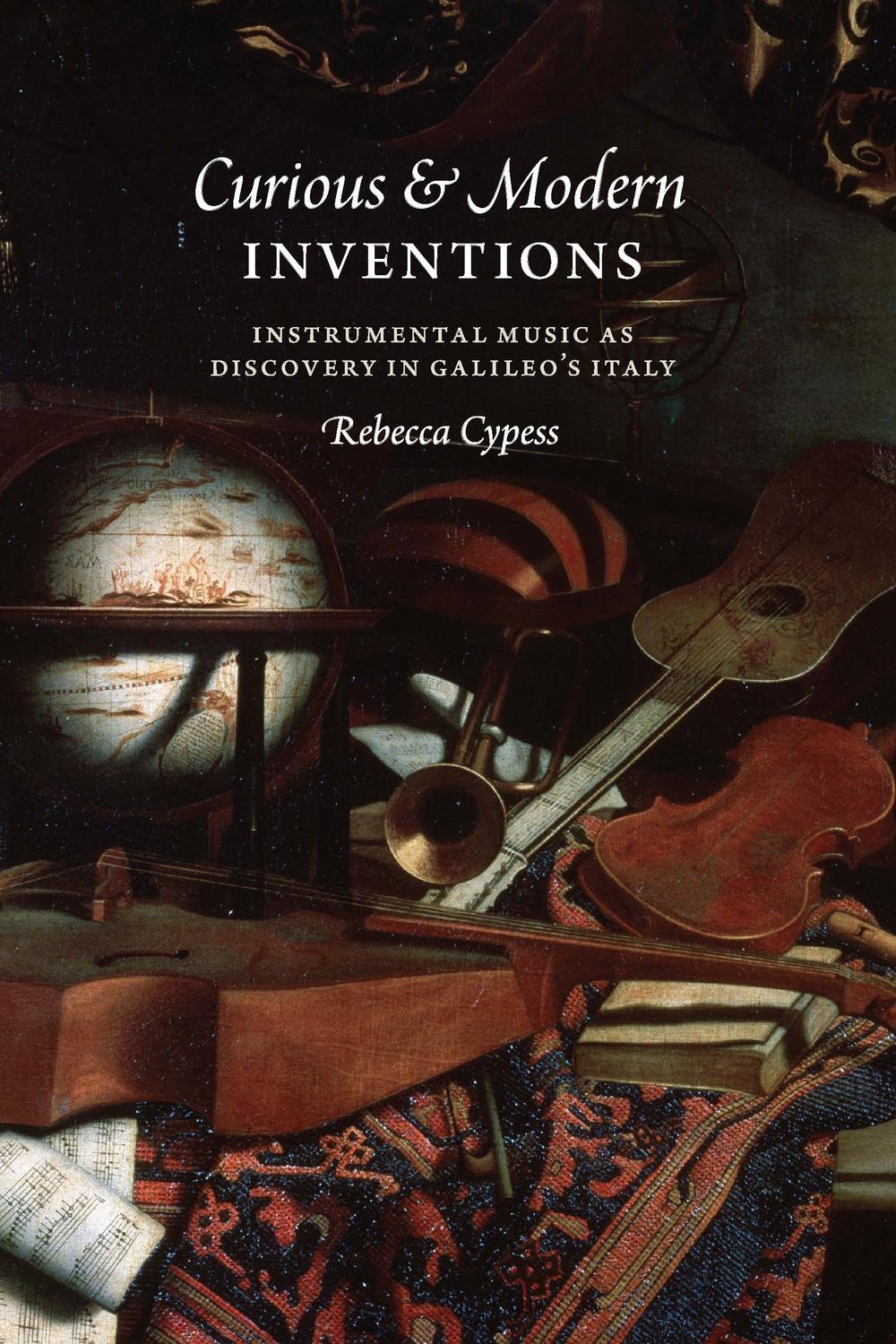 Book Curious and Modern Inventions: Instrumental Music as Discovery in Galileo's Italy free