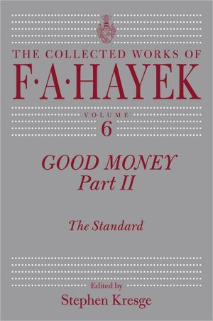 Book Good Money, Part 2: The Standard (The Collected Works of F. A. Hayek, Vol. 6) (Volume 6) free