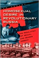Book Homosexual Desire in Revolutionary Russia: The Regulation of Sexual and Gender Dissent free