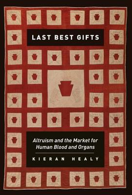 Book Last Best Gifts: Altruism and the Market for Human Blood and Organs free