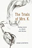 Book The Trials of Mrs. K.: Seeking Justice in a World with Witches free
