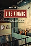Book Life Atomic: A History of Radioisotopes in Science and Medicine (Synthesis) free