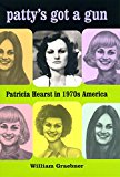 Book Patty's Got a Gun: Patricia Hearst in 1970s America free