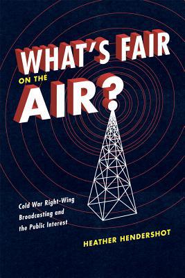 Book What's Fair on the Air?: Cold War Right-Wing Broadcasting and the Public Interest free
