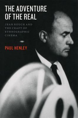 Book The Adventure of the Real: Jean Rouch and the Craft of Ethnographic Cinema free