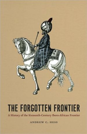 Book The Forgotten Frontier: A History of the Sixteenth-Century Ibero-African Frontier (Volume 10) (Publications of the Center for Middle Eastern Studies) free