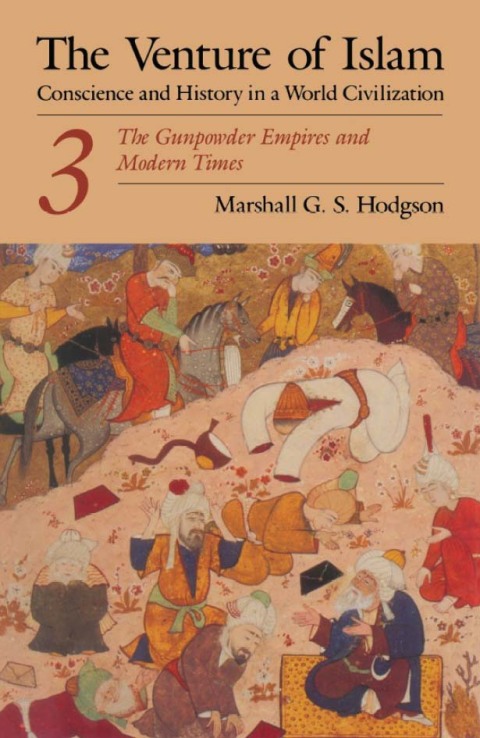 Book The Venture of Islam, Volume 3: The Gunpower Empires and Modern Times (Venture of Islam Vol. 3) free