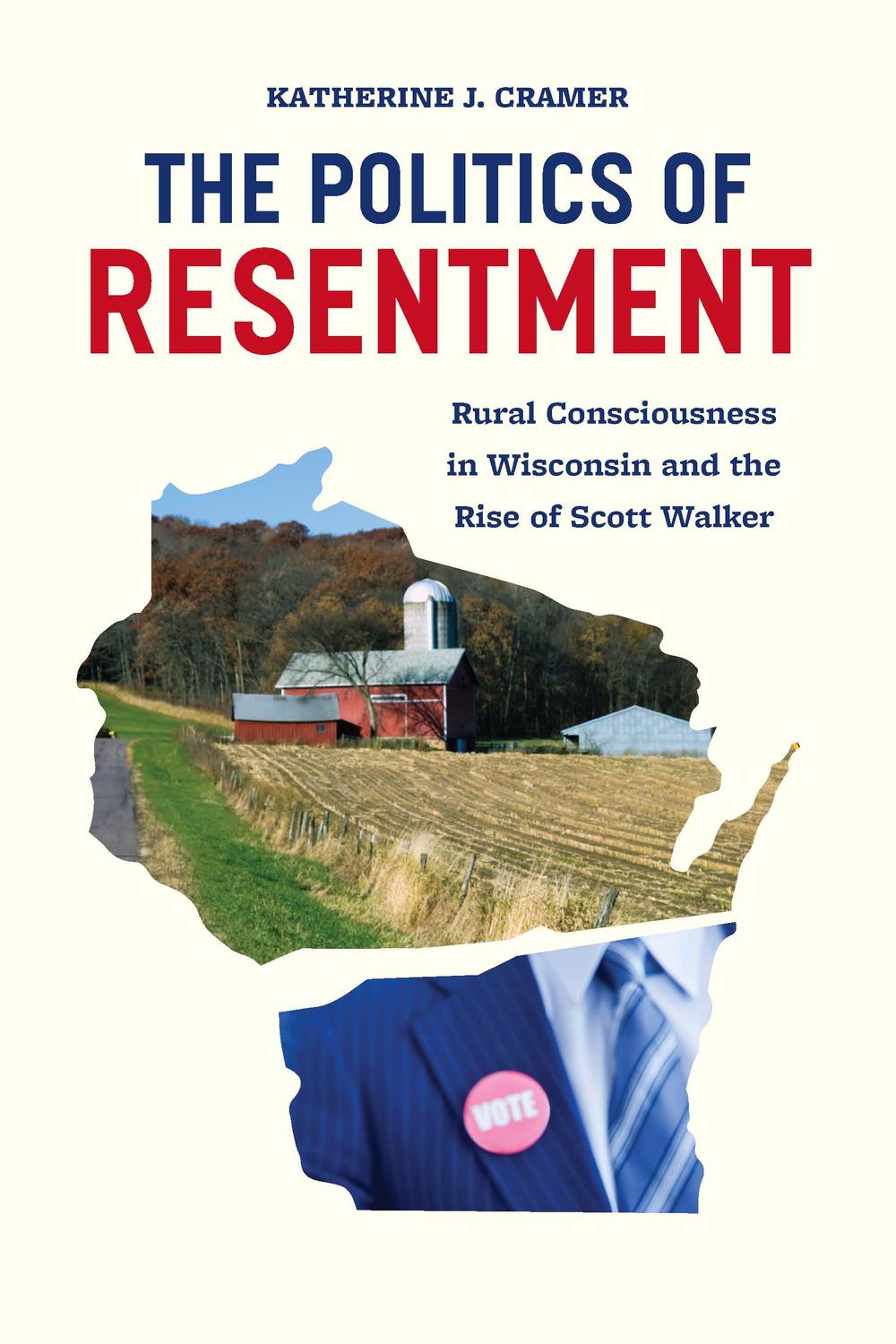 Book The Politics of Resentment: Rural Consciousness in Wisconsin and the Rise of Scott Walker (Chicago Studies in American Politics) free