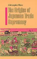 Book The Origins Of Japanese Trade Supremacy: Development And Technology In Asia From 1540 To The Pacific War free