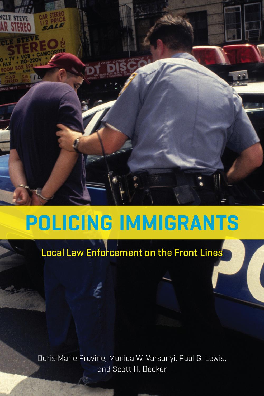 Book Policing Immigrants: Local Law Enforcement on the Front Lines free