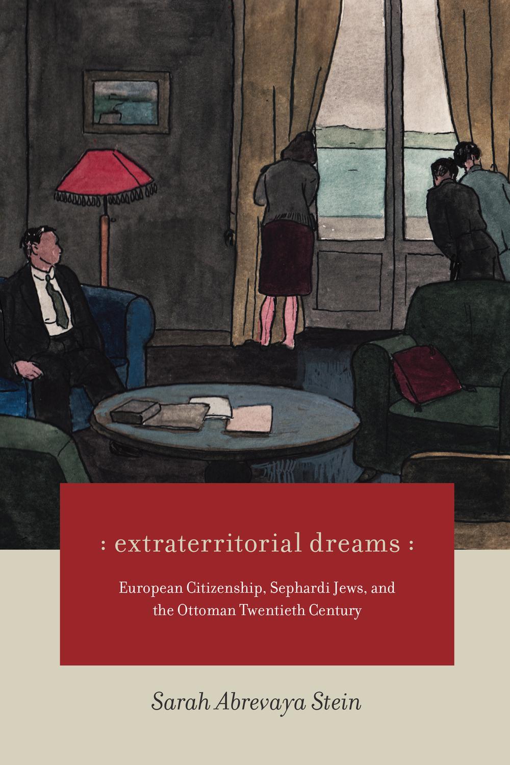 Book Extraterritorial Dreams: European Citizenship, Sephardi Jews, and the Ottoman Twentieth Century free