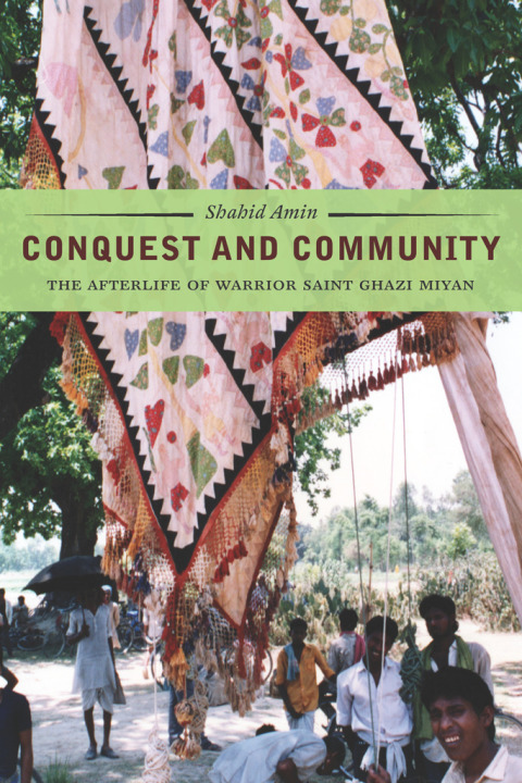 Book Conquest and Community: The Afterlife of Warrior Saint Ghazi Miyan free