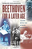 Book Beethoven for a Later Age: Living with the String Quartets free
