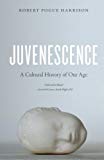 Book Juvenescence: A Cultural History of Our Age free