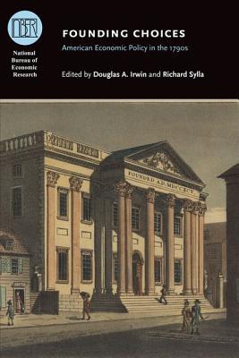 Book Founding Choices: American Economic Policy in the 1790s (National Bureau of Economic Research Conference Report) free