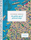 Book Picturing America: The Golden Age of Pictorial Maps free