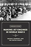 Book Making Jet Engines in World War II: Britain, Germany, and the United States free
