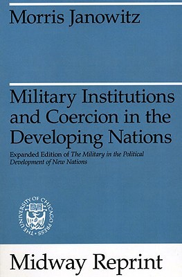 Book Military Institutions and Coercion in the Developing Nations: The Military in the Political Development of New Nations free
