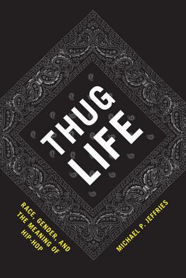 Book Thug Life: Race, Gender, and the Meaning of Hip-Hop free