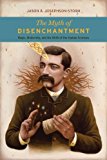 Book The Myth of Disenchantment: Magic, Modernity, and the Birth of the Human Sciences free