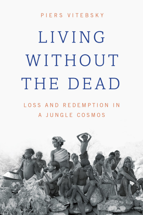Book Living without the Dead: Loss and Redemption in a Jungle Cosmos free