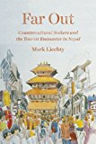 Book Far Out: Countercultural Seekers and the Tourist Encounter in Nepal free