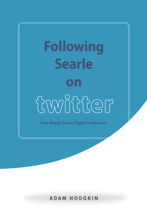 Book Following Searle on Twitter: How Words Create Digital Institutions free
