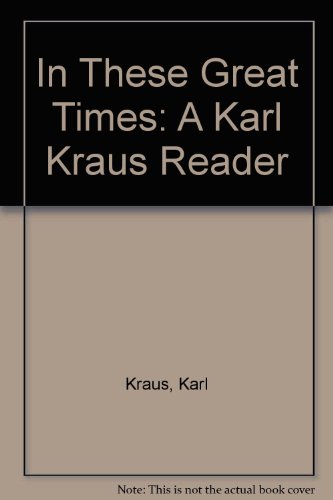 Book In These Great Times: A Karl Kraus Reader free