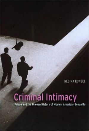 Book Criminal Intimacy: Prison and the Uneven History of Modern American Sexuality free