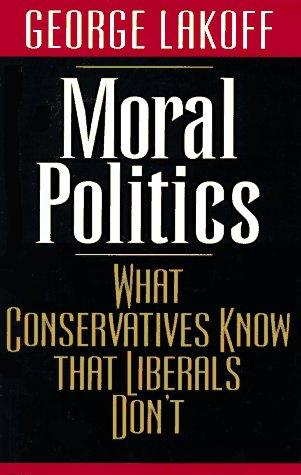 Book Moral Politics: What Conservatives Know That Liberals Don't free