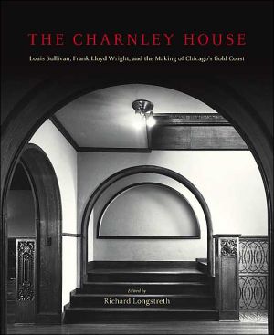 Book The Charnley House: Louis Sullivan, Frank Lloyd Wright, and the Making of Chicago's Gold Coast (Chicago Architecture and Urbanism) free