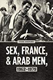 Book Sex, France, and Arab Men, 1962-1979 free