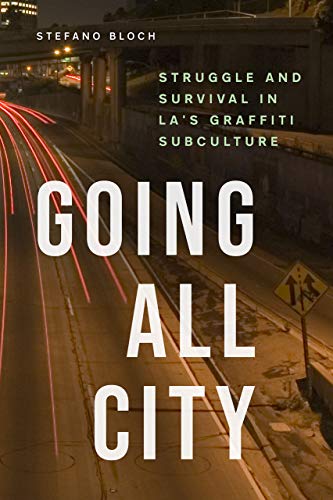 Book Going All City: Struggle and Survival in LA's Graffiti Subculture free