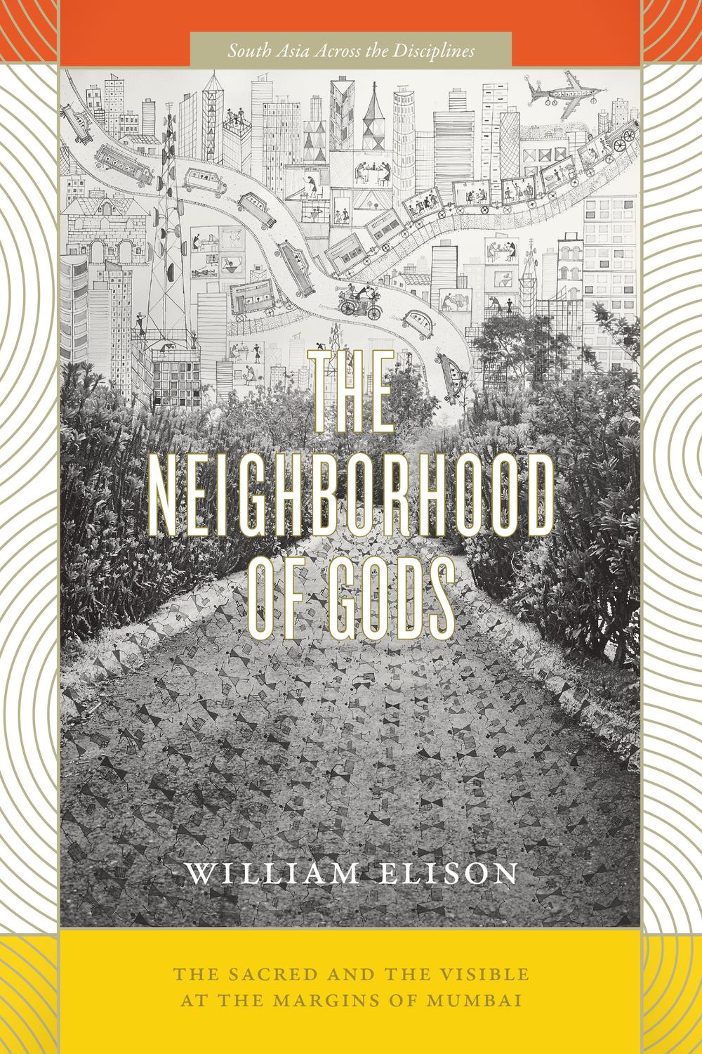 Book The Neighborhood of Gods: The Sacred and the Visible at the Margins of Mumbai (South Asia Across the Disciplines) free