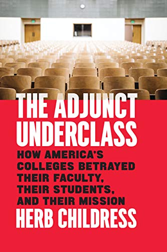 Book The Adjunct Underclass: How America’s Colleges Betrayed Their Faculty, Their Students, and Their Mission free