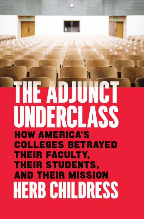 Book The Adjunct Underclass: How America’s Colleges Betrayed Their Faculty, Their Students, and Their Mission free