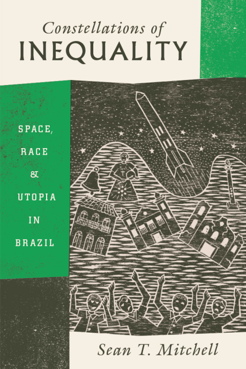 Book Constellations of Inequality: Space, Race, and Utopia in Brazil free