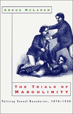 Book The Trials of Masculinity: Policing Sexual Boundaries, 1870-1930 (Volume 1997) (The Chicago Series on Sexuality, History, and Society) free