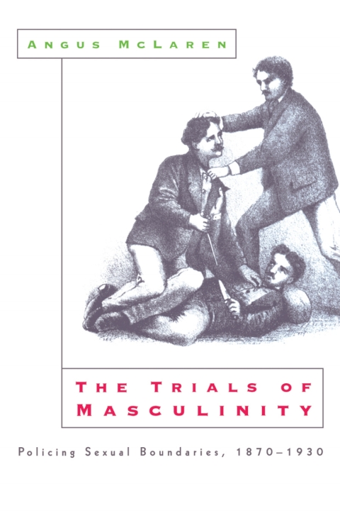 Book The Trials of Masculinity: Policing Sexual Boundaries, 1870-1930 (Chicago Series on Sexuality, History, and Society Book 1997) free