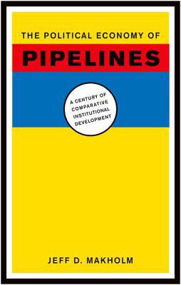 Book The Political Economy of Pipelines: A Century of Comparative Institutional Development free